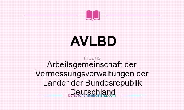 What does AVLBD mean? It stands for Arbeitsgemeinschaft der Vermessungsverwaltungen der Lander der Bundesrepublik Deutschland