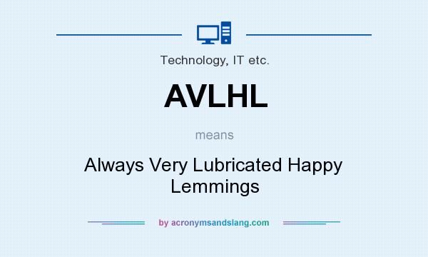 What does AVLHL mean? It stands for Always Very Lubricated Happy Lemmings