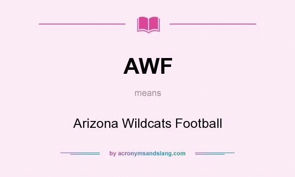 What does AWF mean? It stands for Arizona Wildcats Football