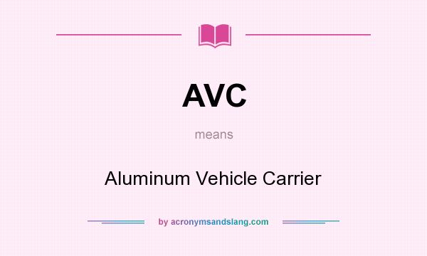 What does AVC mean? It stands for Aluminum Vehicle Carrier
