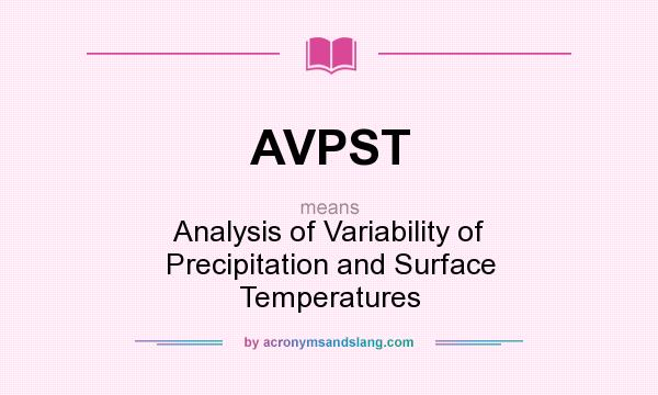 What does AVPST mean? It stands for Analysis of Variability of Precipitation and Surface Temperatures