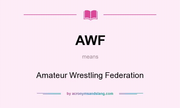 What does AWF mean? It stands for Amateur Wrestling Federation