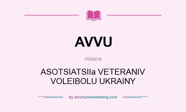 What does AVVU mean? It stands for ASOTSIATSIIa VETERANIV VOLEIBOLU UKRAINY