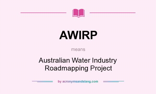 What does AWIRP mean? It stands for Australian Water Industry Roadmapping Project