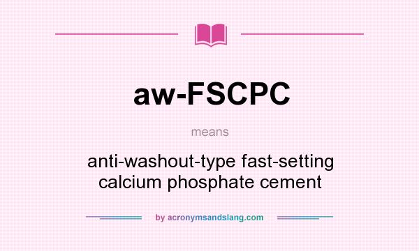 What does aw-FSCPC mean? It stands for anti-washout-type fast-setting calcium phosphate cement