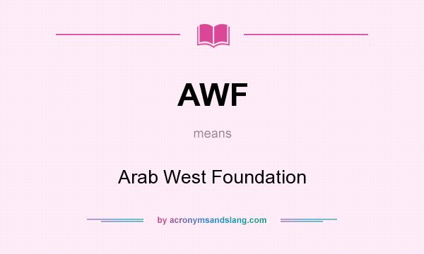 What does AWF mean? It stands for Arab West Foundation