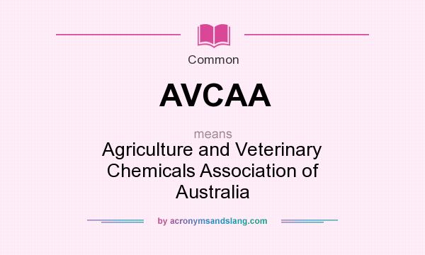 What does AVCAA mean? It stands for Agriculture and Veterinary Chemicals Association of Australia