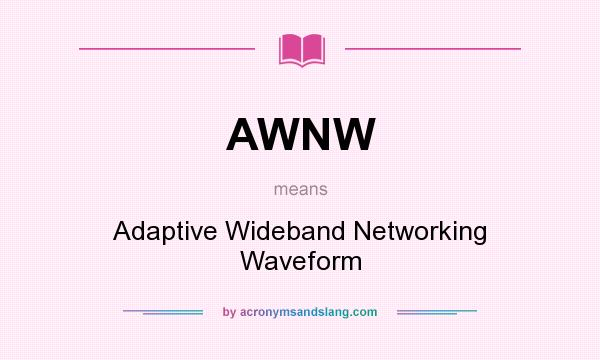 What does AWNW mean? It stands for Adaptive Wideband Networking Waveform