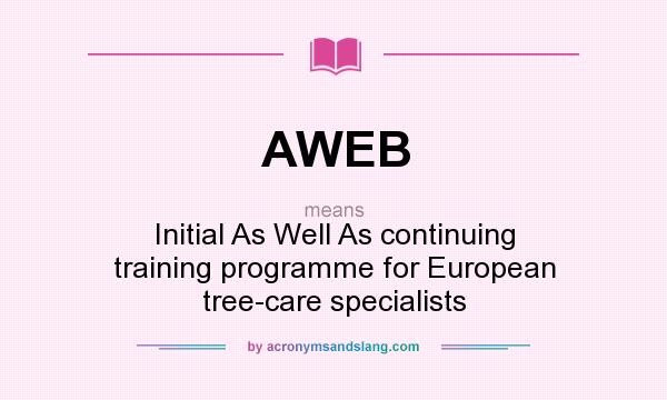 What does AWEB mean? It stands for Initial As Well As continuing training programme for European tree-care specialists