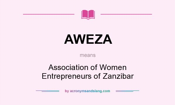 What does AWEZA mean? It stands for Association of Women Entrepreneurs of Zanzibar