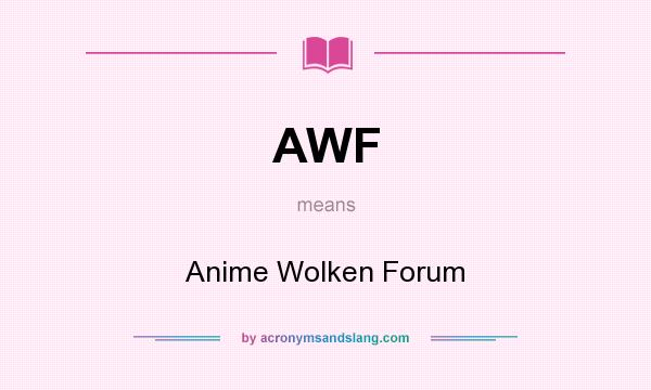 What does AWF mean? It stands for Anime Wolken Forum