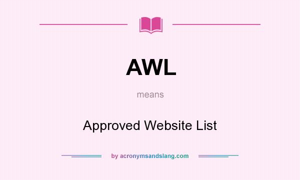 What does AWL mean? It stands for Approved Website List