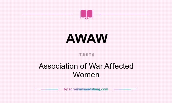 What does AWAW mean? It stands for Association of War Affected Women