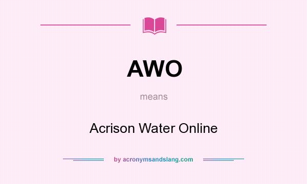 What does AWO mean? It stands for Acrison Water Online