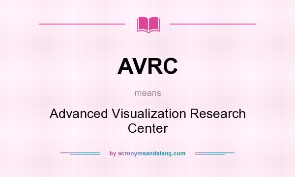 What does AVRC mean? It stands for Advanced Visualization Research Center