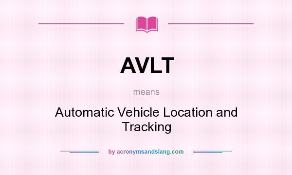 What does AVLT mean? It stands for Automatic Vehicle Location and Tracking