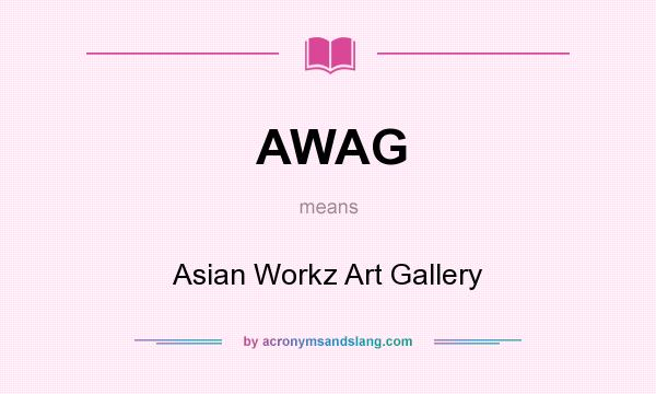 What does AWAG mean? It stands for Asian Workz Art Gallery