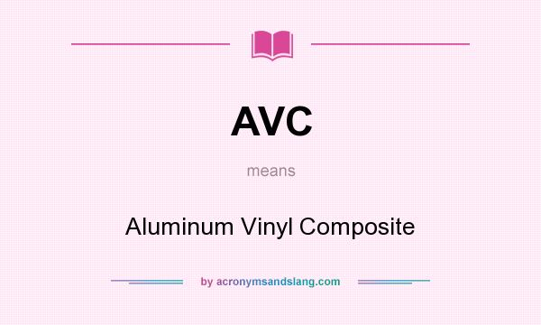 What does AVC mean? It stands for Aluminum Vinyl Composite