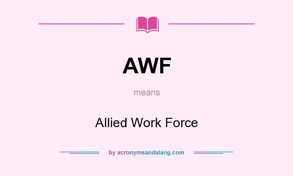 What does AWF mean? It stands for Allied Work Force