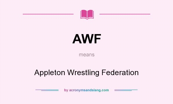 What does AWF mean? It stands for Appleton Wrestling Federation