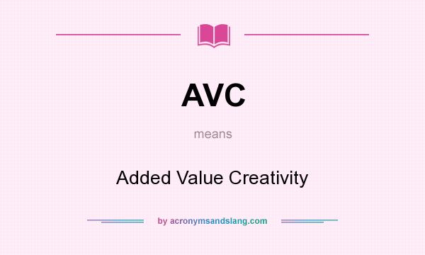 What does AVC mean? It stands for Added Value Creativity