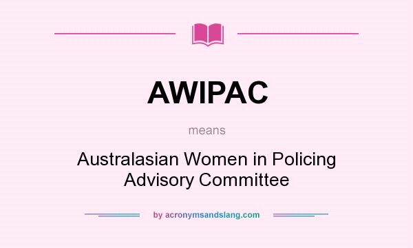 What does AWIPAC mean? It stands for Australasian Women in Policing Advisory Committee