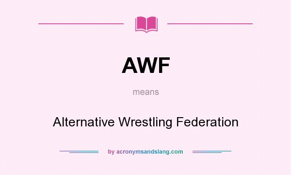 What does AWF mean? It stands for Alternative Wrestling Federation
