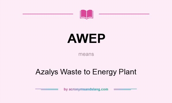 What does AWEP mean? It stands for Azalys Waste to Energy Plant