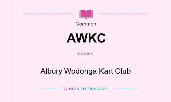 What does AWKC mean? It stands for Albury Wodonga Kart Club