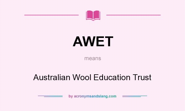 What does AWET mean? It stands for Australian Wool Education Trust
