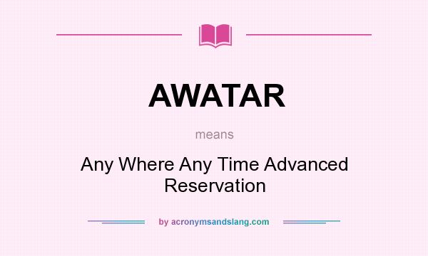What does AWATAR mean? It stands for Any Where Any Time Advanced Reservation