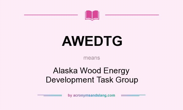 What does AWEDTG mean? It stands for Alaska Wood Energy Development Task Group