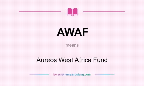 What does AWAF mean? It stands for Aureos West Africa Fund
