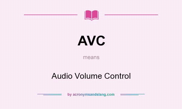 What does AVC mean? It stands for Audio Volume Control
