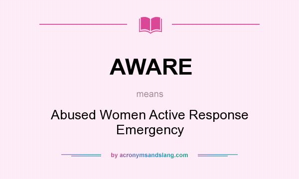 What does AWARE mean? It stands for Abused Women Active Response Emergency