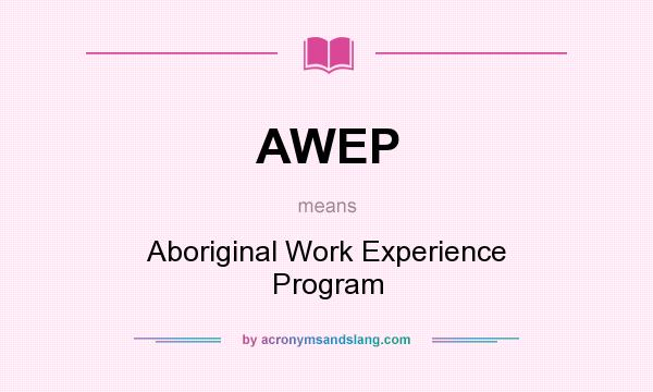 What does AWEP mean? It stands for Aboriginal Work Experience Program