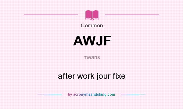 What does AWJF mean? It stands for after work jour fixe