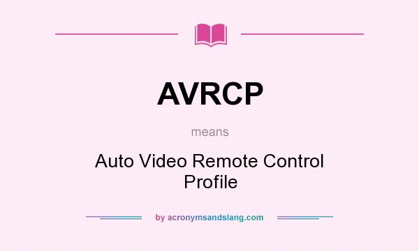 What does AVRCP mean? It stands for Auto Video Remote Control Profile