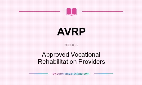 What does AVRP mean? It stands for Approved Vocational Rehabilitation Providers