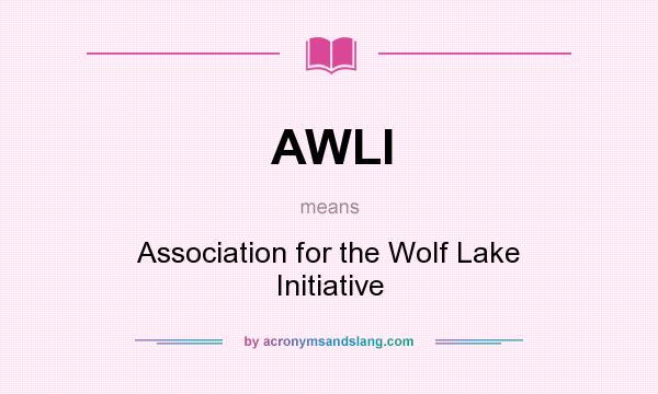 What does AWLI mean? It stands for Association for the Wolf Lake Initiative