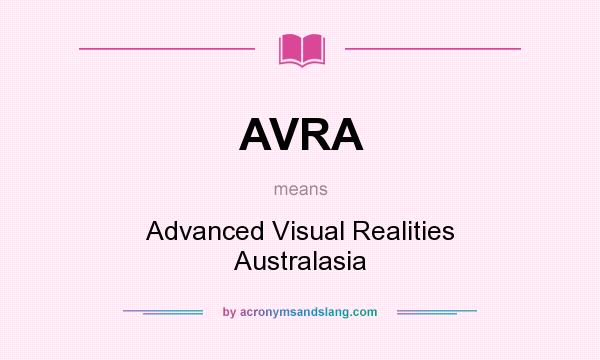 What does AVRA mean? It stands for Advanced Visual Realities Australasia