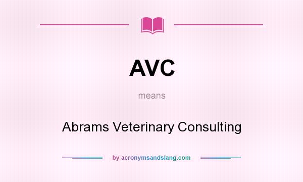 What does AVC mean? It stands for Abrams Veterinary Consulting