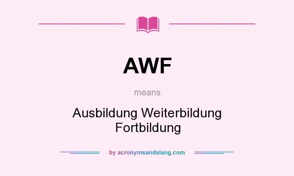 What does AWF mean? It stands for Ausbildung Weiterbildung Fortbildung