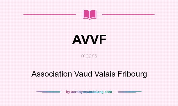 What does AVVF mean? It stands for Association Vaud Valais Fribourg