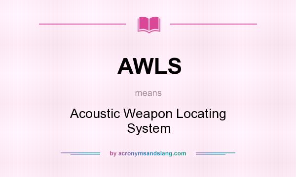 What does AWLS mean? It stands for Acoustic Weapon Locating System