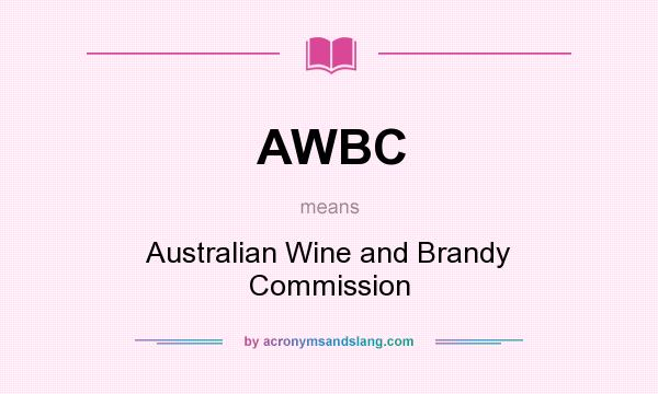 What does AWBC mean? It stands for Australian Wine and Brandy Commission