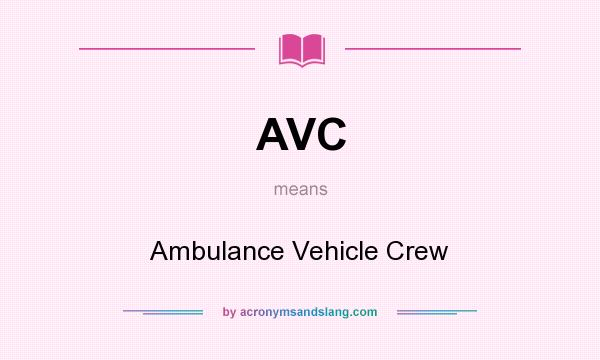 What does AVC mean? It stands for Ambulance Vehicle Crew