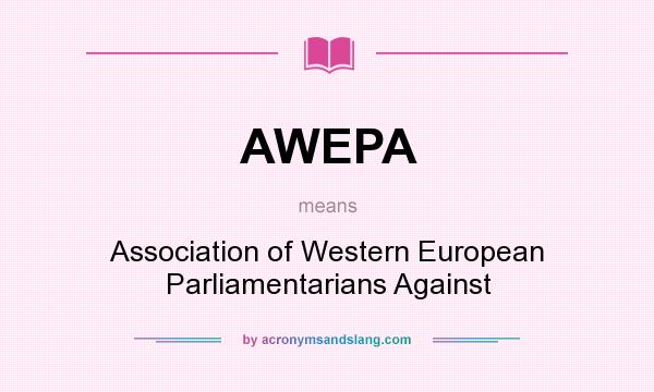 What does AWEPA mean? It stands for Association of Western European Parliamentarians Against