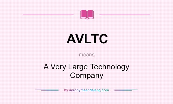 What does AVLTC mean? It stands for A Very Large Technology Company