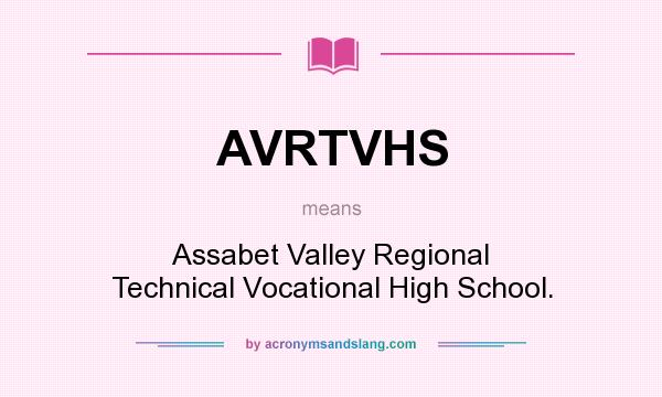 What does AVRTVHS mean? It stands for Assabet Valley Regional Technical Vocational High School.
